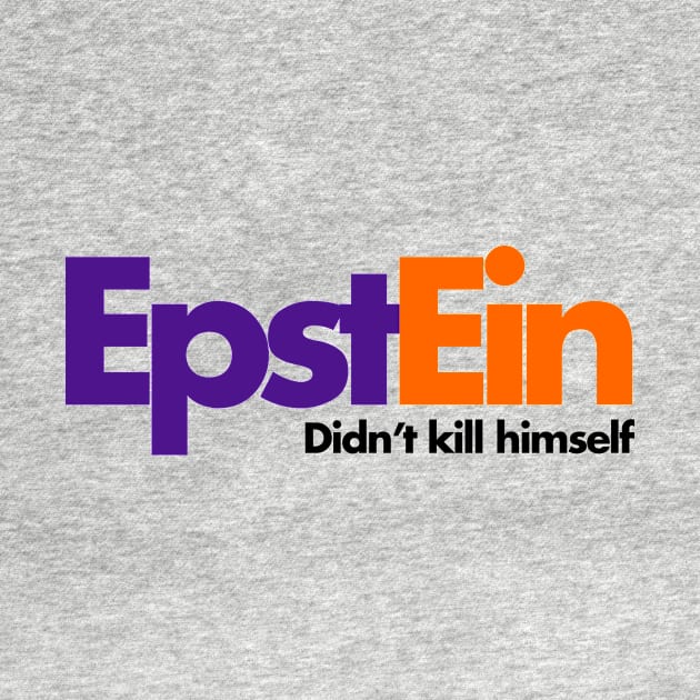 Epstein Didn't Kill Himself by takefivetees